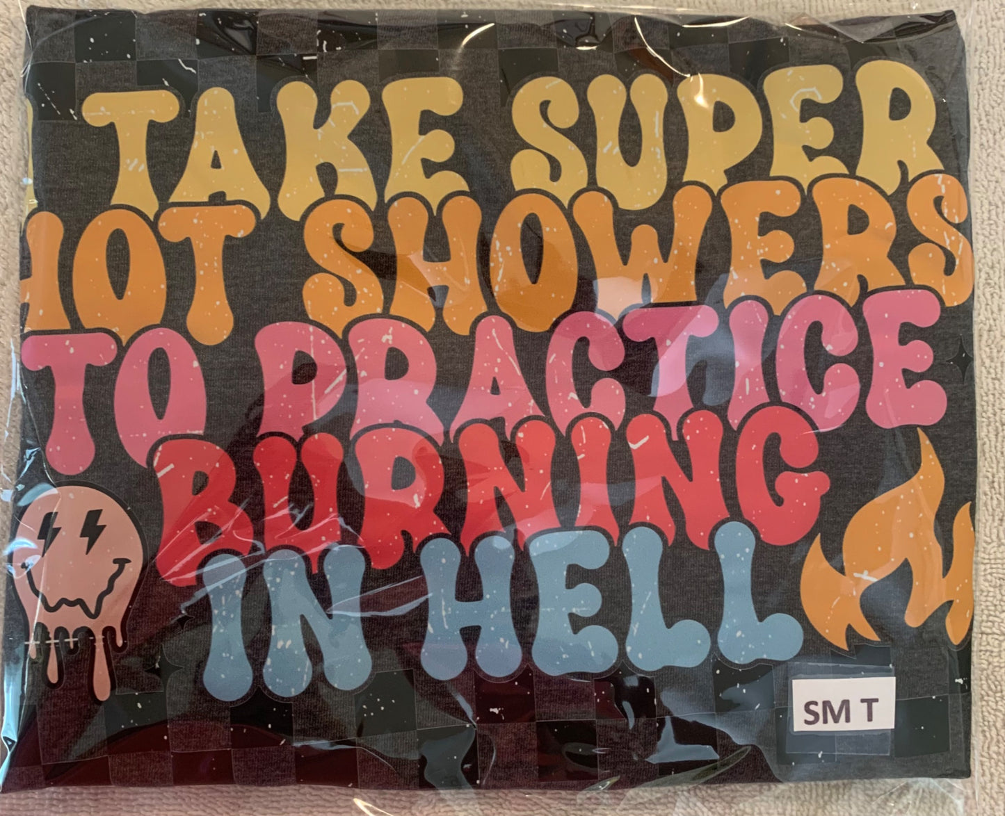 I take super hot showers to practice burning in hell T shirt Bin - 1