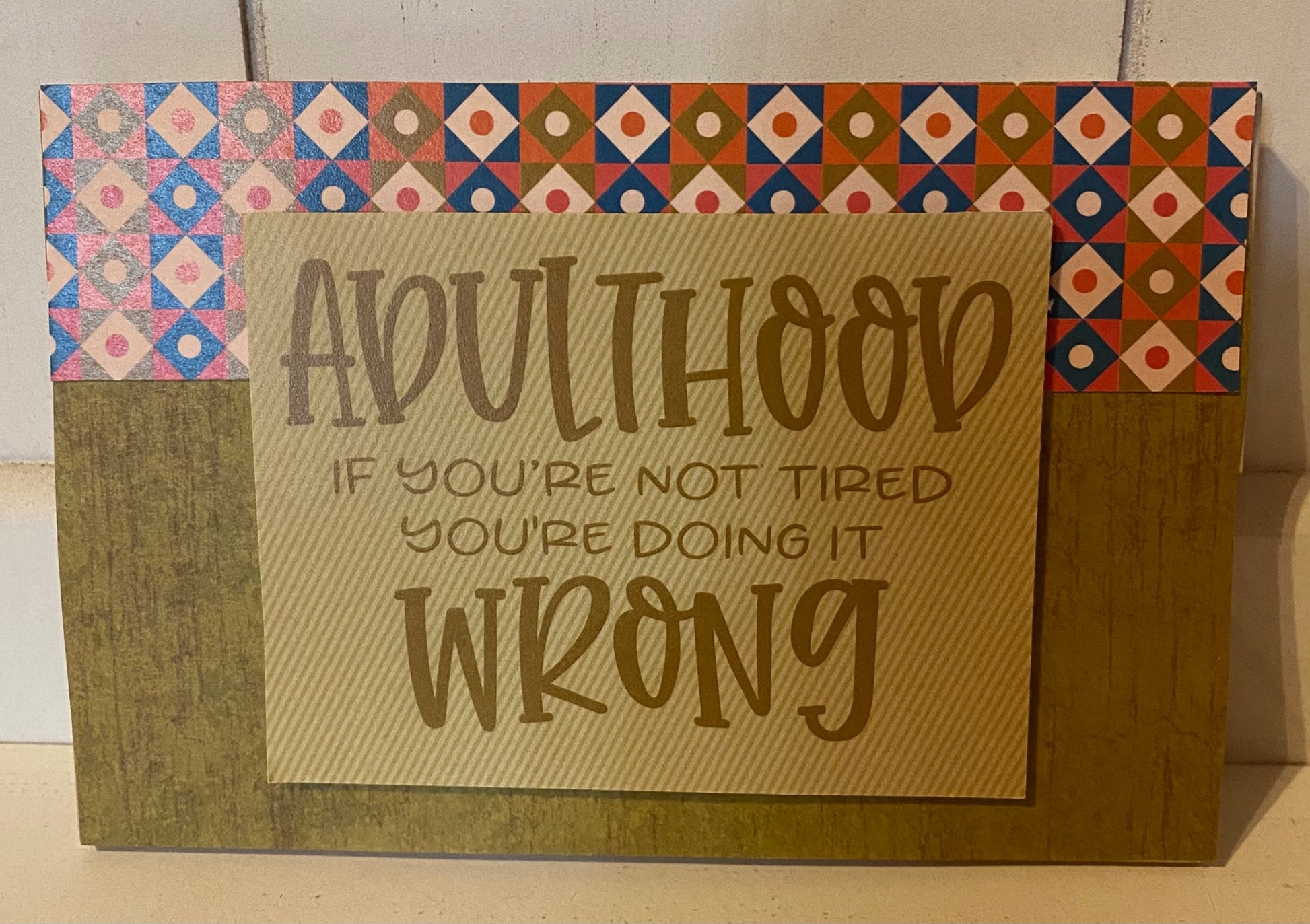 Adulthood If You Are Not Tired You Are Doing It Wrong - 1