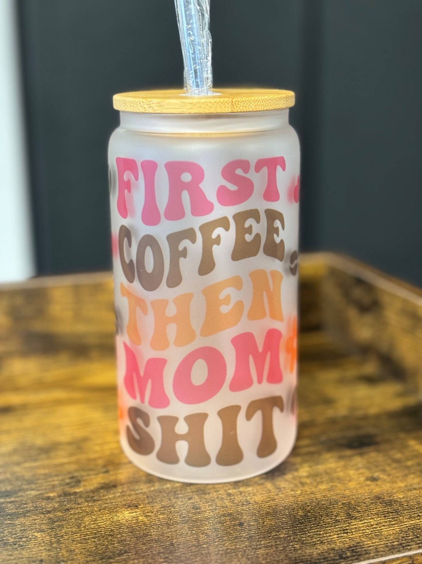 First Coffee Then Mom Sh*t Frosted Glass Can - 2