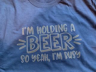 I'm holding a beer so yeah I'm busy T-Shirt - 1